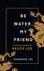 Be Water My Friend