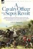 A   Cavalry Officer During the Sepoy Revolt - Experiences with the 3rd Bengal Light Cavalry the Guides and Sikh Irregular Cavalry from the Outbreak O