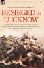 Besieged in Lucknow - The experiences of the defender of 'Gubbins Post' before and during the seige of the residency at Lucknow Indian Mutiny 1857