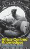 Africa-Centred Knowledges