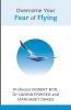 Overcome Your Fear of Flying. Robert Bor Carina Eriksen and Margaret Oakes