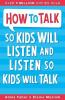 HOW TO TALK SO KIDS WILL LISTEN & LISTEN SO KIDS WILL TALK