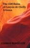 The Cliff Ruins of Canyon de Chelly Arizona - with original illustrations and index - Sixteenth Annual Report of the Bureau of Ethnology to the Secretary of the Smithsonian Institution 1894-95 Government Printing Office Washington 1897 pages 73-198