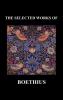 THE SELECTED WORKS OF Anicius Manlius Severinus Boethius (Including THE TRINITY IS ONE GOD NOT THREE GODS and CONSOLATION OF PHILOSOPHY) (Hardback)