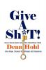 Give a Sh*t! How to Recruit Select and Hire Extraordinary Talent