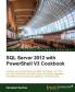 SQL Server 2012 with Powershell V3 Cookbook