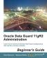 Oracle Data Guard 11gR2 Administration : Beginner's Guide