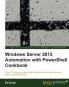 Windows Server 2012 Automation with Powershell Cookbook