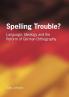 Spelling Trouble? Language Ideology and the Reform of German Orthography