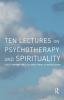 Ten Lectures on Psychotherapy and Spirituality