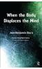 When the Body Displaces the Mind