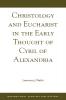 Christology and Eucharist in the Early Thought of Cyril of Alexandria