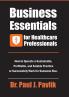 Business Essentials for Healthcare Professionals: How to Operate a Sustainable Profitable and Salable Practice or Successfully Work for Someone Else