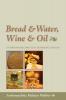 Bread and Water Wine and Oil: An Orthodox Christian Experience