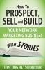 How To Prospect Sell and Build Your Network Marketing Business With Stories