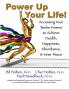 Power Up Your Life!: Accessing Your Twelve Powers to Achieve Health Happiness Abundance & Inner Peace