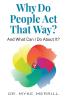 Why Do People Act That Way?: And What Can I Do About It?