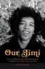 Our Jimi: An Intimate Portrait of Jimi Hendrix through Interviews with Friends and Colleagues