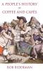 A People's History of Coffee and Cafes