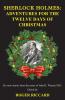 Sherlock Holmes 12 Days of Christmas (1 of 2): Adventures for the Twelve Days of Christmas
