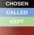 CHOSEN - CALLED - KEPT