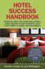 Hotel Success Handbook: Practical Sales and Marketing Ideas Actions and Tips to Get Results for Your Small Hotel B&B or Guest Accommodation
