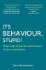 It's Behaviour Stupid!: What Really Drives the Performance of Your Organisation