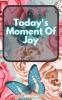 Today's Moment Of Joy: Lined Journal Notebook - Create and Remember Every Happy Moments Journal With 120 Pages of Joy - Mindfulness and Happiness Workbook