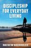 Discipleship for Everyday Living Christian Growth Following Jesus Christ and Making Disciples of All Nations