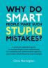 Why Do Smart People Make Such Stupid Mistakes?: A Practical Negotiation Guide to More Profitable Client Relationships for Marketing and Communication ... Teams and Professional Service People