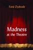 Madness at the Theatre