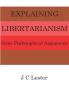 Explaining Libertarianism: Some Philosophical Arguments