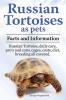 Russian Tortoises as Pets. Russian Tortoise: Facts and Information. Daily Care Pro's and Cons Cages Costs Diet Breeding All Covered