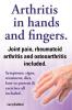 Arthritis in hands and arthritis in fingers. Rheumatoid arthritis and osteoarthritis included. Symptoms signs treatment diet how to prevent & exercises all included.