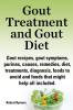 Gout treatment and gout diet. Gout recipes gout symptoms purines causes remedies diet treatments diagnosis foods to avoid and foods that might help all included.