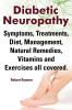 Diabetic Neuropathy. Diabetic Neuropathy Symptoms Treatments Diet Management Natural Remedies Vitamins and Exercises All Covered.