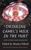 Drinking Camel's Milk in the Yurt - Expat Stories from Kazakhstan