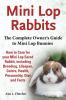 Mini Lop Rabbits The Complete Owner's Guide to Mini Lop Bunnies How to Care for your Mini Lop Eared Rabbit including Breeding Lifespan Colors Health Personality Diet and Facts
