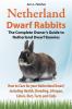 Netherland Dwarf Rabbits The Complete Owner's Guide to Netherland Dwarf Bunnies How to Care for your Netherland Dwarf including Health Breeding Lifespan Colors Diet Facts and Clubs