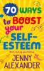 70 Ways to Boost Your Self-Esteem