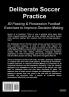 Deliberate Soccer Practice: 50 Passing & Possession Football Exercises to Improve Decision-Making