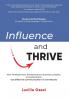 Influence and Thrive: How Professionals Entrepreneurs Business Leaders & Corporations Use Effecitve Communication To Get Results