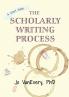 The Scholarly Writing Process: A Short Guide: 1 (Short Guides)