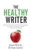 The Healthy Writer: Reduce Your Pain Improve Your Health And Build A Writing Career For The Long Term