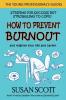 How to Prevent Burnout: and reignite your life and career: 2 (The Young Professional's Guides)