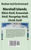 Nuclear test Environment: Marshall Islands. Bikini Atoll Enewetak Atoll Rongelap Atoll Utrōk Atoll