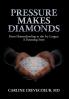 Pressure Makes Diamonds: From Homeschooling to the Ivy League - A Parenting Story