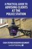 A Practical Guide to Advising Clients at the Police Station