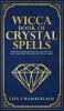 Wicca Book of Crystal Spells: A Beginner's Book of Shadows for Wiccans Witches and Other Practitioners of Crystal Magic