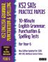 KS2 SATs Practice Papers 10-Minute English Grammar Punctuation and Spelling Tests for Year 6